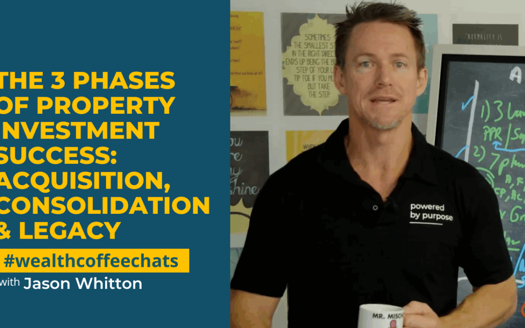The 3 Phases of Property Investment Success: Acquisition, Consolidation & Legacy