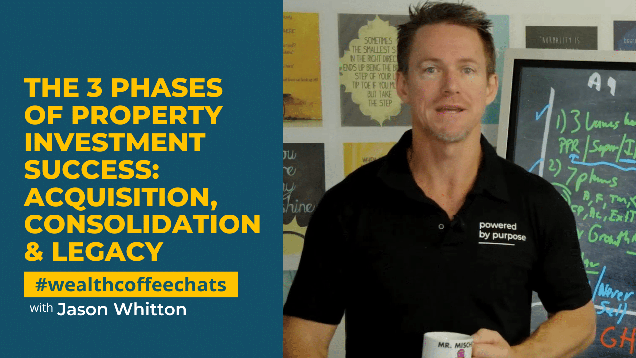 Jason Whitton - The 3 Phases of Property Investment Success: Acquisition, Consolidation & Legacy